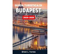 Guida turistica di Budapest 2025-2026: Scopri il cuore di un luogo dove la storia si impregna di acque termali e le notti brillano di un fascino infinito