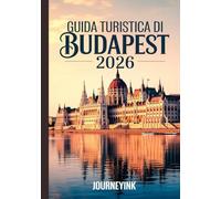 Guida Turistica Di Budapest 2026: Pianificazione, attrazioni e tesori nascosti per il 2026