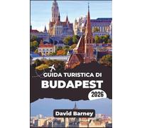 Guida turistica di Budapest 2026: Scopri i ritmi del quartiere, i viali storici, la cucina tradizionale e le curiosità stagionali
