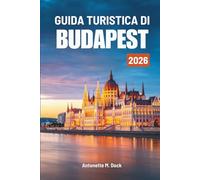 GUIDA TURISTICA DI BUDAPEST 2026: Una guida completa alla capitale ungherese per cultura, cibo, passeggiate panoramiche e facile esplorazione della città