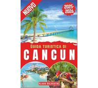 Guida Turistica di Cancun 2025-2026: La guida definitiva per gli addetti ai lavori alle migliori spiagge di Cancún, gemme nascoste, segreti locali e avventure indimenticabili (GUIDE DI NATALE)