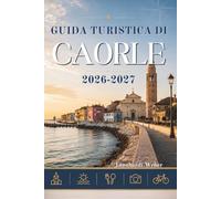 GUIDA TURISTICA DI CAORLE 2026-2027: La tua guida indispensabile per la storia delle spiagge e le avventure costiere.