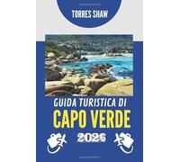 GUIDA TURISTICA DI CAPO VERDE 2026: Isole del Sole, Ritmo e Meraviglia Nascosta