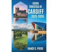 GUIDA TURISTICA DI CARDIFF 2025-2026: Alla scoperta del fascino della capitale del Galles