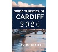 GUIDA TURISTICA DI CARDIFF 2026: Esplora il cuore del patrimonio gallese