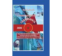 GUIDA TURISTICA DI CASABLANCA 2026: Il tuo itinerario definitivo: tesori nascosti, ricchezze culturali ed esperienze indimenticabili nella Città Bianca del Marocco