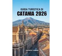 GUIDA TURISTICA DI CATANIA 2026: Guida turistica alla vivace città costiera italiana