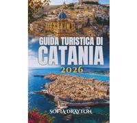 GUIDA TURISTICA DI CATANIA 2026: Sussurri di storia sotto una luce dorata