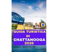 GUIDA TURISTICA DI CHATTANOOGA 2026: La tua guida completa per esplorare panorami mozzafiato, ristoranti locali e tesori nascosti