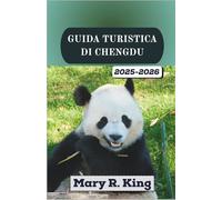 GUIDA TURISTICA DI CHENGDU 2025-2026: Alla scoperta dei sapori piccanti del Sichuan, dei santuari dei panda e delle tradizioni senza tempo nel cuore della Cina sud-occidentale