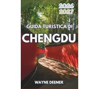 GUIDA TURISTICA DI CHENGDU 2026-2027: Esplora i panda giganti, gusta l'hot pot del Sichuan, visita templi antichi, immergiti nella cultura delle case ... gite di un giorno a Leshan, Emei e Jiuzhaigou
