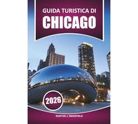 Guida turistica di Chicago 2026: Il tuo manuale definitivo per esplorare attrazioni imperdibili, tour a piedi, cibo, vita notturna, cose da fare e mappe dei quartieri.