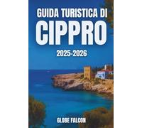 GUIDA TURISTICA DI CIPRO 2025-2026: Un viaggio di sapori, tradizione e sole infinito