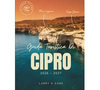 Guida turistica di Cipro 2026-2027: Scopri le spiagge dorate dell’isola, i sentieri di montagna, le attrazioni da non perdere, la cucina locale e dove ... oltre a semplici itinerari da 3 a 10 giorni