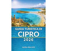 GUIDA TURISTICA DI CIPRO 2026: Un'isola di luce, strati e momenti indelebili