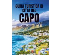 GUIDA TURISTICA DI CITTÀ DEL CAPO 2026: La tua guida completa ai monumenti iconici, ai luoghi segreti e alle migliori fughe costiere