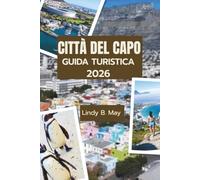 Guida turistica di CITTÀ DEL CAPO 2026: La tua guida essenziale alla bellezza, alla cultura, alla cucina e alle meraviglie nascoste di Città del Capo