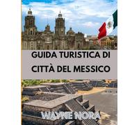 GUIDA TURISTICA DI CITTÀ DEL MESSICO 2025: Il periodo migliore per visitare, i posti migliori da esplorare e tutto ciò che devi sapere prima di partire