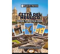 Guida turistica di Città del Messico 2026: Viaggio imperdibile alla cultura, al cibo, alle meraviglie nascoste e alla città che ospiterà il più grande evento sportivo del mondo.