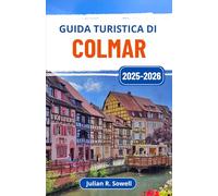 Guida turistica di Colmar 2025-2026: Esplora la regione francese dell'Alsazia attraverso canali vivaci, case a graticcio e delizie culinarie