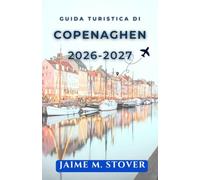 Guida Turistica Di Copenaghen 2026-2027: Organizza giornate nordiche con itinerari a piedi, mercati gastronomici, canali, castelli, ciclismo e consigli per risparmiare.