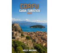 Guida Turistica di Corfù 2026: 15 consigli pratici per pianificare il tuo viaggio, visitare le principali attrazioni e viaggiare in tutta sicurezza (Include una mappa)