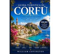 GUIDA TURISTICA DI CORFÙ 2026-2027: La guida completa per i viaggiatori alla scoperta dell'isola ionica di smeraldo in Grecia: dalla Fortezza Vecchia ... e al Palazzo Achilleion, fino alle calette