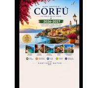 Guida turistica di Corfù 2026-2027: Scoprite la città di Corfù, Paleokastritsa, il Canal d'Amour di Sidari, il Palazzo Achilleion, la Fortezza ... dei Topi, il Palazzo Mon Repos, Porto Ti