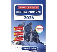Guida turistica di Cortina d'Ampezzo 2026 (A colori): Esplora le splendide Dolomiti italiane attraverso lo sci, l'escursionismo e le avventure alpine ... interamente a colori per il viaggiatore)