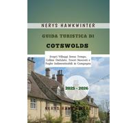 Guida Turistica di Cotswolds 2025-2026: Scopri Villaggi Senza Tempo, Colline Ondulate, Tesori Nascosti e Fughe Indimenticabili in Campagna