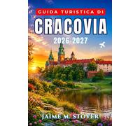 Guida Turistica di Cracovia 2026-2027: Scegli il quartiere giusto, scopri quali piatti polacchi ordinare, muoviti in tram, organizza le visite principali e pianifica escursioni oltre la Città Vecchia