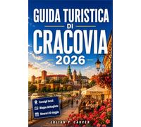 GUIDA TURISTICA DI CRACOVIA 2026: La capitale medievale della Polonia svelata Approfondimenti locali, gite di un giorno, cultura di Kazimierz e consigli pratici per la città.