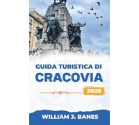 GUIDA TURISTICA DI CRACOVIA 2026: Strade senza tempo, patrimonio vivente e vita polacca moderna