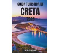 GUIDA TURISTICA DI CRETA 2025: Il tuo compagno completo per l'isola più leggendaria della Grecia