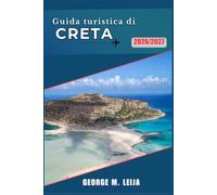 Guida turistica di Creta 2026/2027: Esplora spiagge, palazzi minoici e villaggi di montagna con mappe, itinerari e consigli sulla gastronomia locale per una vacanza indimenticabile su un'isola.