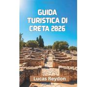 Guida Turistica Di Creta 2026: Esplora L'artigianato, La Cultura, La Costa E I Piatti Locali