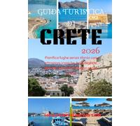 GUIDA TURISTICA DI CRETA 2026: Pianifica fughe senza sforzo con attrazioni iconiche, baie segrete, gemme culturali e itinerari senza stress