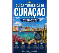 GUIDA TURISTICA DI CURAÇAO 2026/2027: LA TUA GUIDA COMPLETA ALL'ISOLA PIÙ COLORATA E CULTURALMENTE RICCA DEI CARAIBI