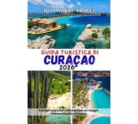 GUIDA TURISTICA DI CURAÇAO 2026: Consigli essenziali e itinerari per un viaggio indimenticabile a Curaçao