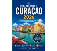 GUIDA TURISTICA DI CURAÇAO 2026: LA TUA GUIDA COMPLETA ALL'ISOLA PIÙ COLORATA DEI CARAIBI