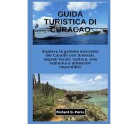 GUIDA TURISTICA DI CURACAO: Esplora la gemma nascosta dei Caraibi con itinerari, segreti locali, cultura, vita notturna e attrazioni imperdibili