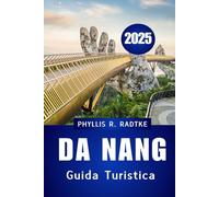 GUIDA TURISTICA DI DA NANG 2025: Cultura, costa e viaggi indimenticabili nella stella nascente del Vietnam