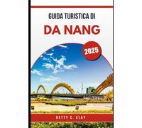 GUIDA TURISTICA DI DA NANG 2025: Un'avventura nel cuore della cultura e dei paesaggi del Vietnam centrale