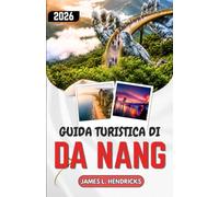 GUIDA TURISTICA DI DA NANG 2026: Itinerari, gastronomia ed escursioni giornaliere nel Vietnam centrale.