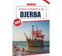 Guida Turistica di Djerba 2026: Esplora la bellezza costiera della Tunisia, la cultura unica, le spiagge meravigliose, la cucina locale, le attività e i consigli per una vacanza indimenticabile