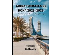 Guida turistica di Doha 2025-2026: La capitale del Qatar e le avventure di una gita di un giorno (“Footprints of the World: A Traveler’s Companion”)