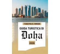 GUIDA TURISTICA DI Doha 2026: Alla scoperta della cultura, dello skyline e dei paesaggi desertici del Qatar