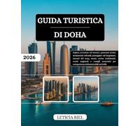 GUIDA TURISTICA DI DOHA 2026: Esplora avventure nel deserto, panorami iconici, monumenti culturali, passeggiate sul lungomare, mercati del souq, ... per un'esperienza indimenticabile nel Go...