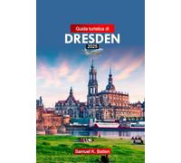 Guida Turistica di Dresden 2025: Esplora la città della Germania: attrazioni, gemme nascoste con consigli utili e consigli economici