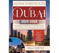 GUIDA TURISTICA DI DUBAI 2025-2026: Un compagno economico per chi visita per la prima volta il paese e vuole scoprire lusso, cultura, tesori nascosti ... Emirati Arabi Uniti (PAU CORTEZ TRAVEL BOOKS)